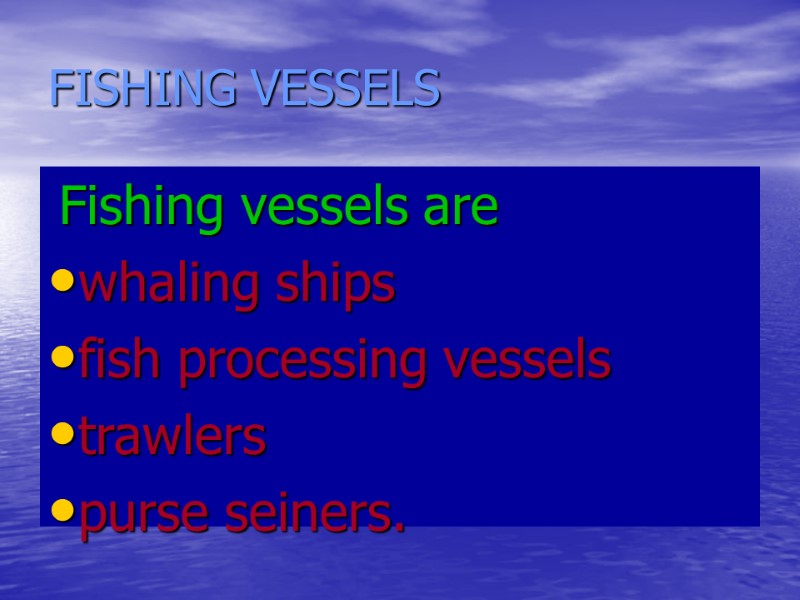 FISHING VESSELS Fishing vessels are whaling ships fish processing vessels trawlers FISHING VESSELS Fishing vessels are whaling ships fish processing vessels trawlers
